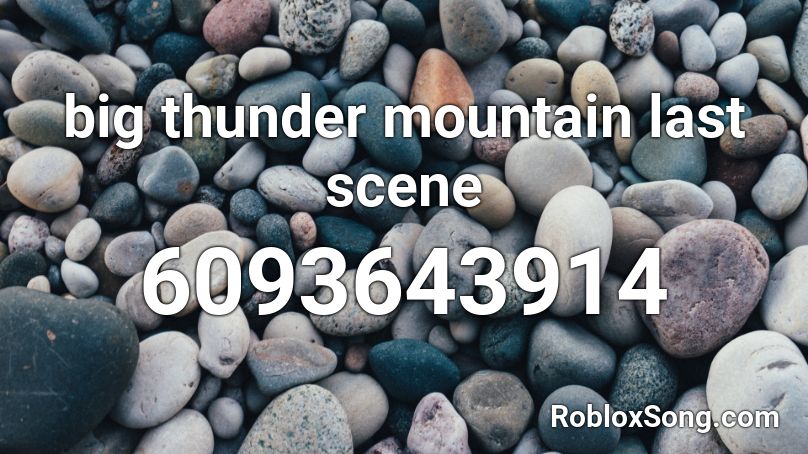 big thunder mountain last scene  Roblox ID