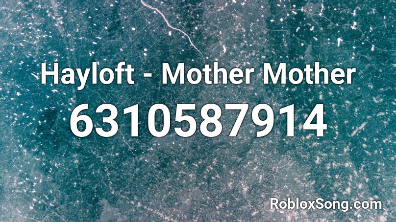 Hayloft Mother Mother Roblox Id Roblox Music Codes - song mother roblox id