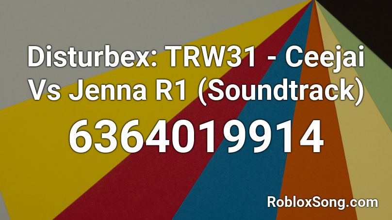 Disturbex: TRW31 - Ceejai Vs Jenna R1 (Soundtrack) Roblox ID