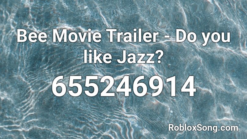Bee Movie Trailer Do You Like Jazz Roblox Id Roblox Music Codes - bee movie roblox song id