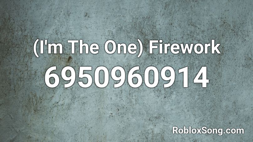 (I'm The One) Firework Roblox ID