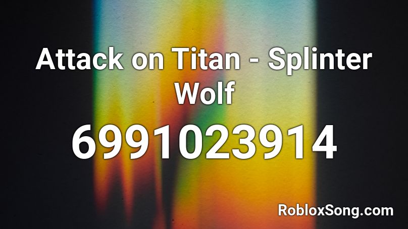 Attack on Titan - Splinter Wolf Roblox ID