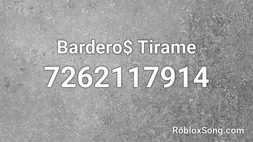 Bardero$ Tirame Roblox ID