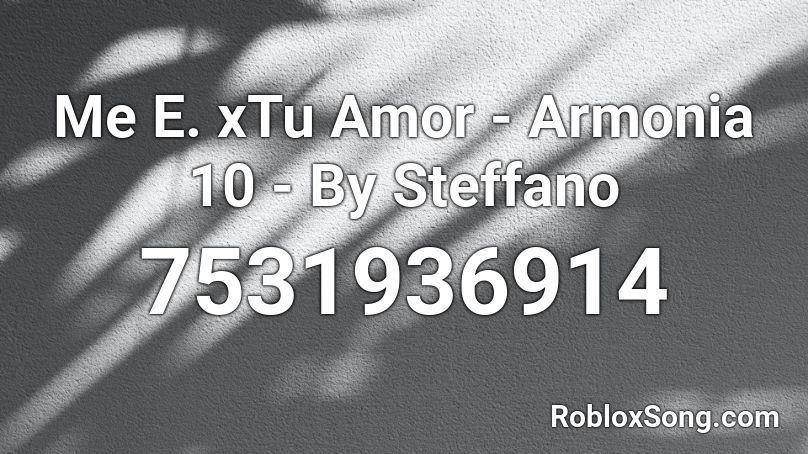 Me E. xTu Amor - Armonia 10 - By Steffano Roblox ID