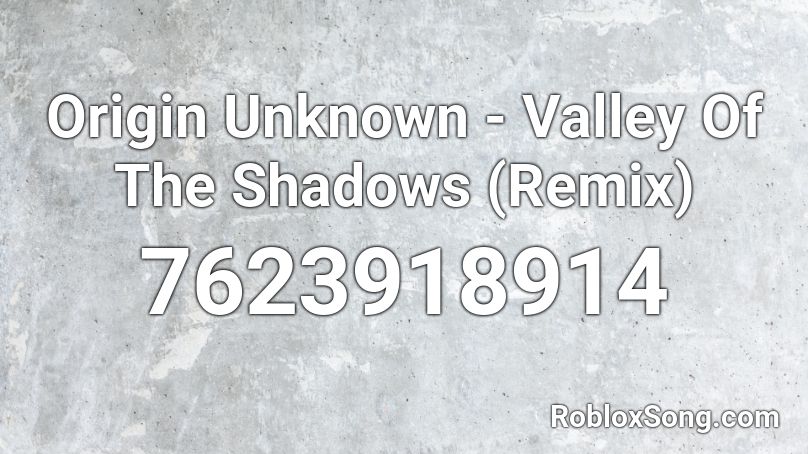 Origin Unknown - Valley Of The Shadows (Remix) Roblox ID