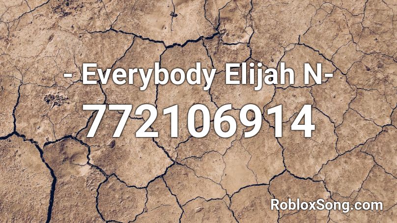 - Everybody  Elijah N- Roblox ID