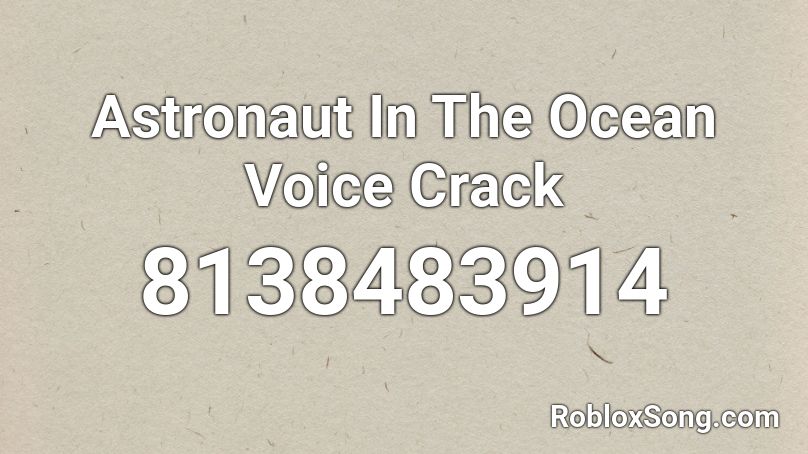 Astronaut In The Ocean Voice Crack Roblox ID