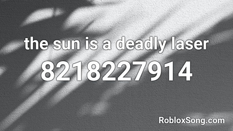 the sun is a deadly laser Roblox ID