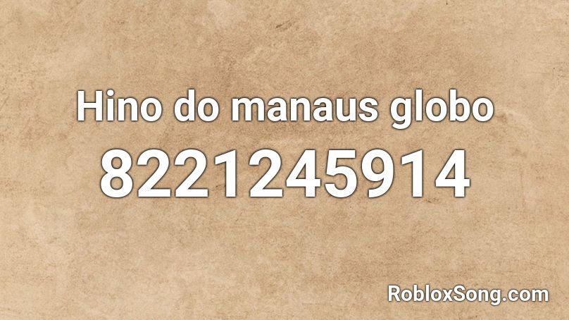 Hino do manaus globo Roblox ID