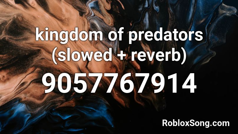 kingdom of predators (slowed + reverb) Roblox ID