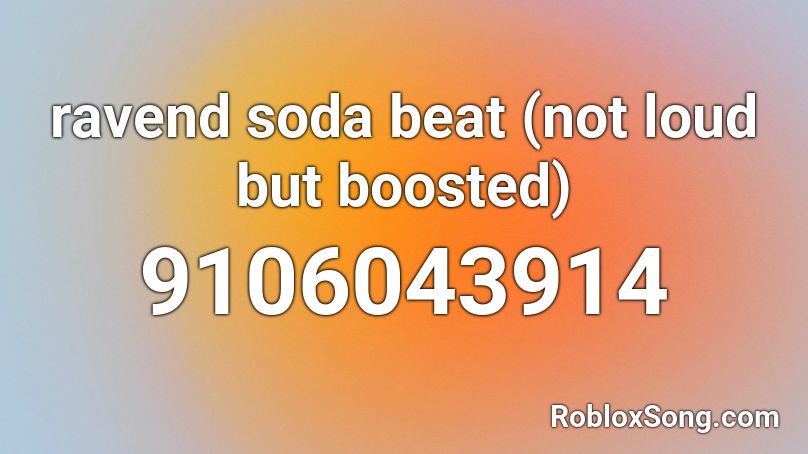 ravend soda beat (not loud but boosted) Roblox ID