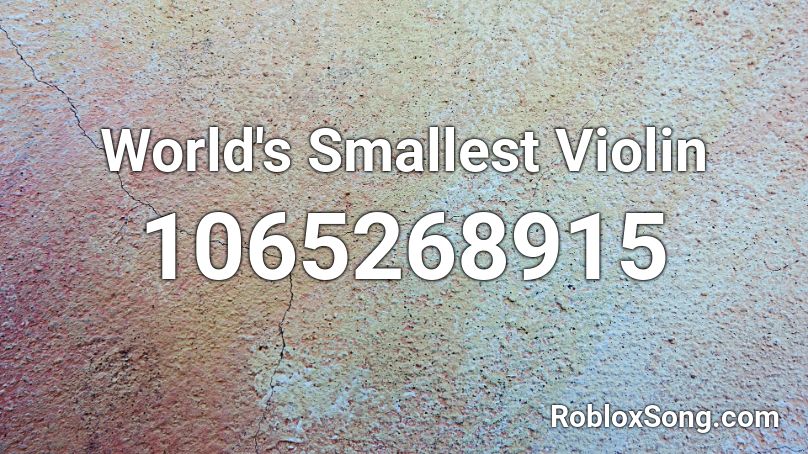 World's Smallest Violin Roblox ID