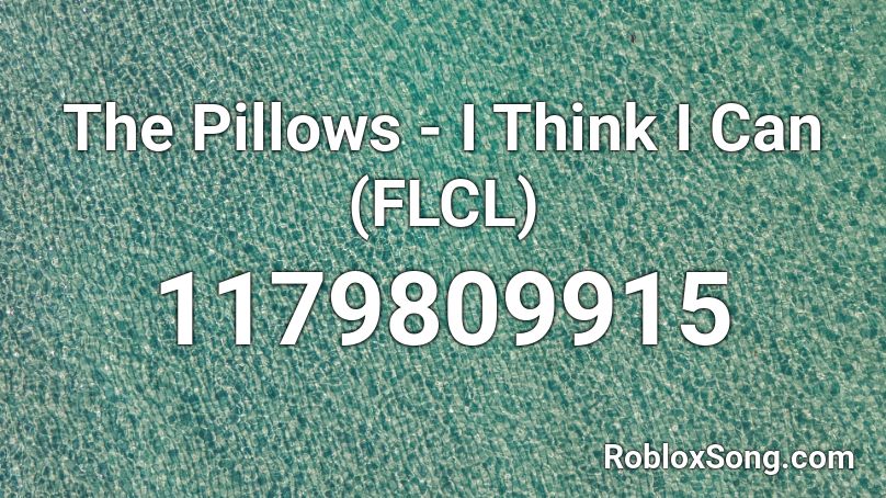 The Pillows - I Think I Can (FLCL) Roblox ID