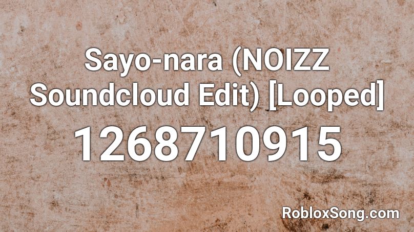 Sayo-nara (NOIZZ Soundcloud Edit) [Looped] Roblox ID