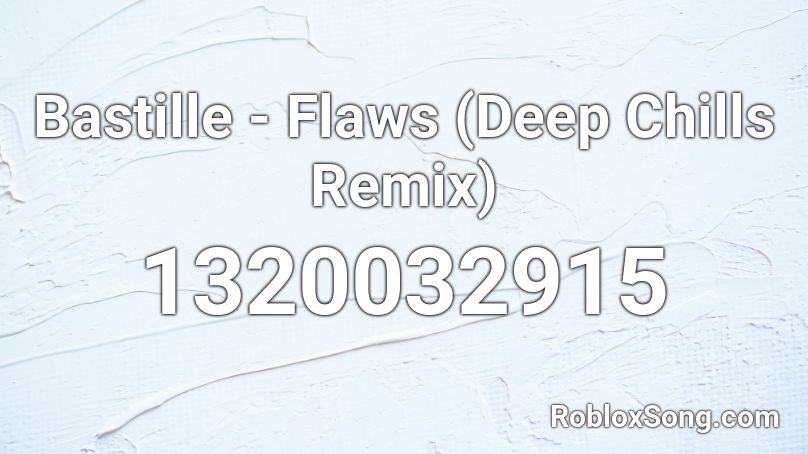 Bastille - Flaws (Deep Chills Remix) Roblox ID