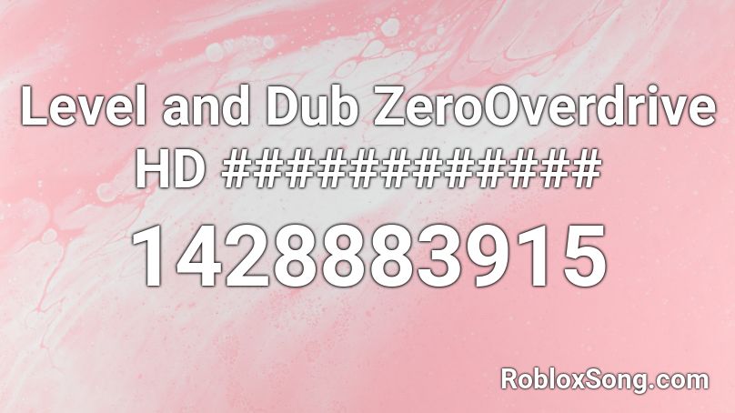 Level and Dub ZeroOverdrive HD ############ Roblox ID