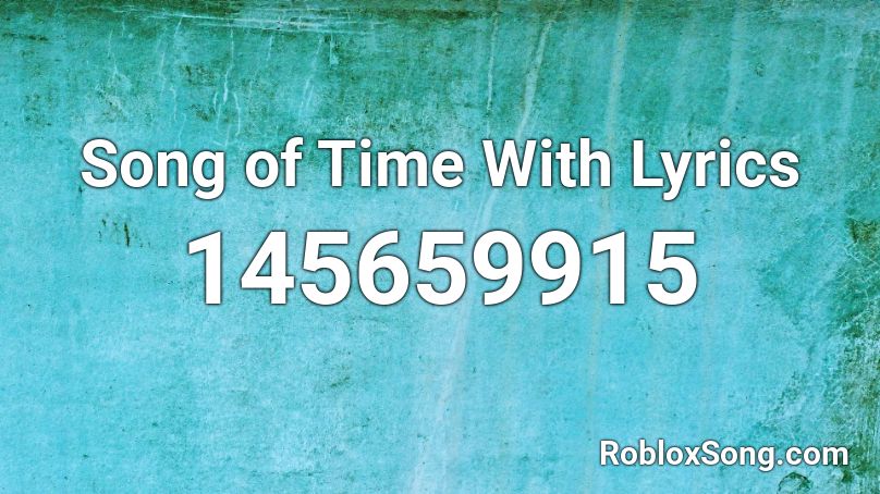 Song of Time With Lyrics Roblox ID