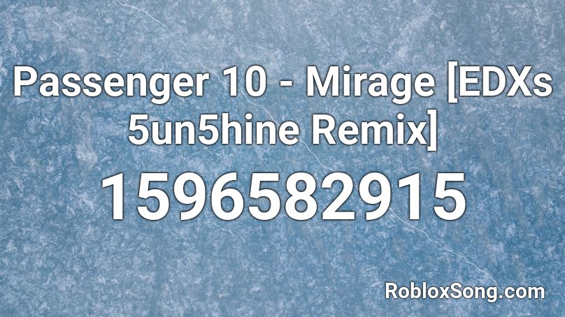 Passenger 10 - Mirage [EDXs 5un5hine Remix] Roblox ID