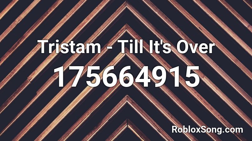 Tristam - Till It's Over Roblox ID