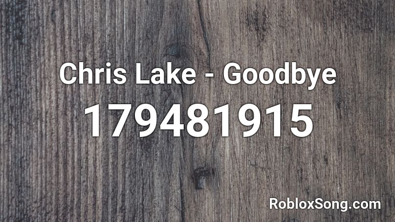 Chris Lake - Goodbye  Roblox ID