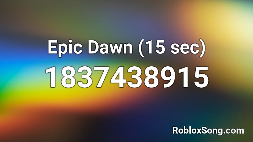 Epic Dawn (15 sec) Roblox ID