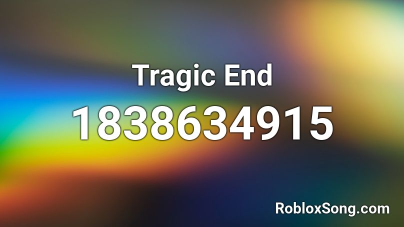 Tragic End Roblox ID