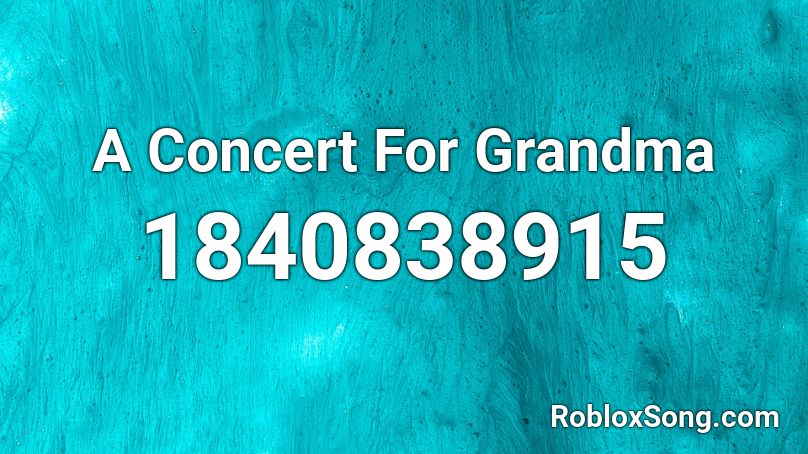 A Concert For Grandma Roblox ID