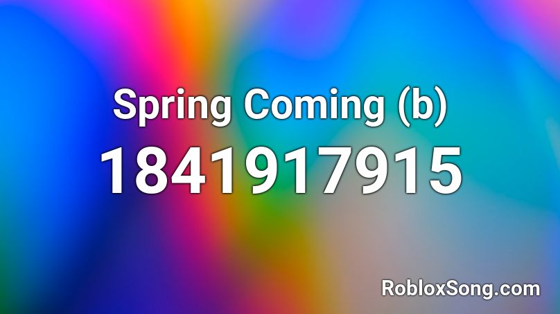 Spring Coming (b) Roblox ID