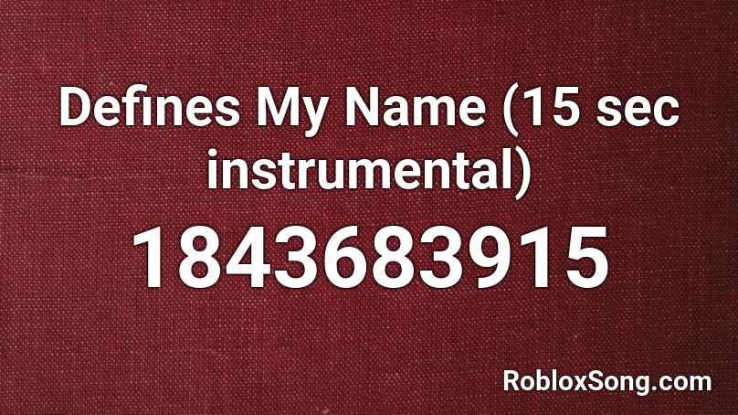 Defines My Name (15 sec instrumental) Roblox ID