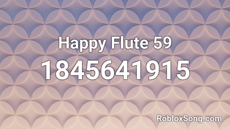 Happy Flute 59 Roblox ID