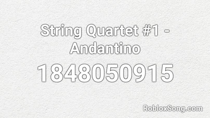 String Quartet #1 - Andantino Roblox ID