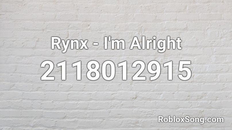 Rynx - I'm Alright Roblox ID