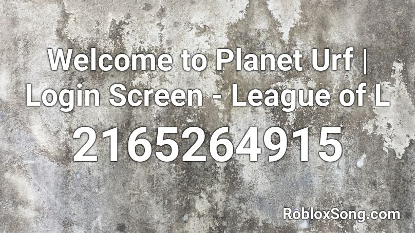 Welcome to Planet Urf | Login Screen - League of L Roblox ID