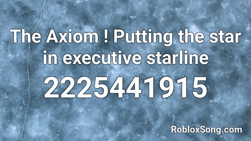 The Axiom ! Putting the star in executive starline Roblox ID