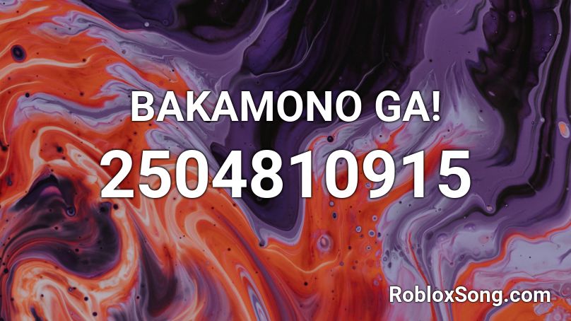 BAKAMONO GA! Roblox ID