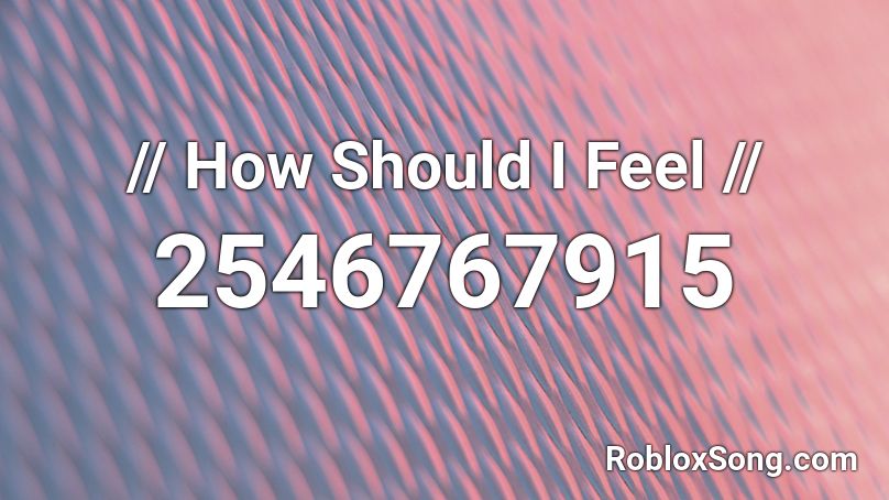 // How Should I Feel // Roblox ID
