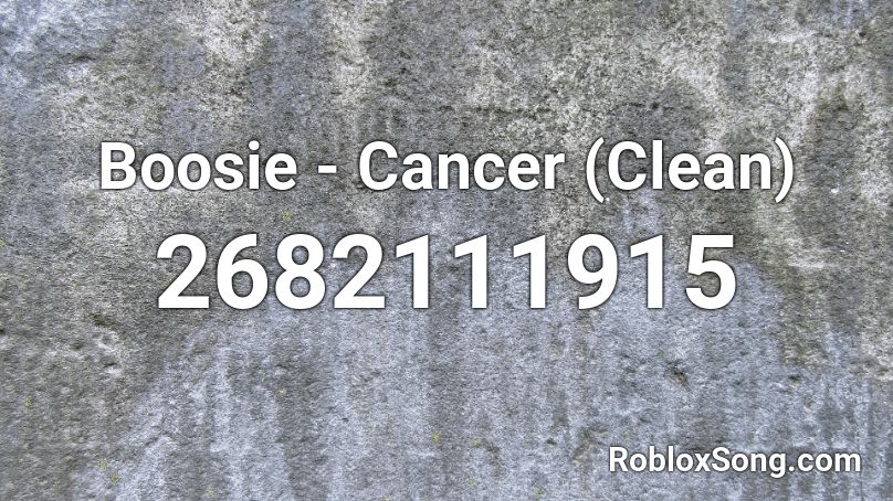 Boosie - Cancer (Clean) Roblox ID