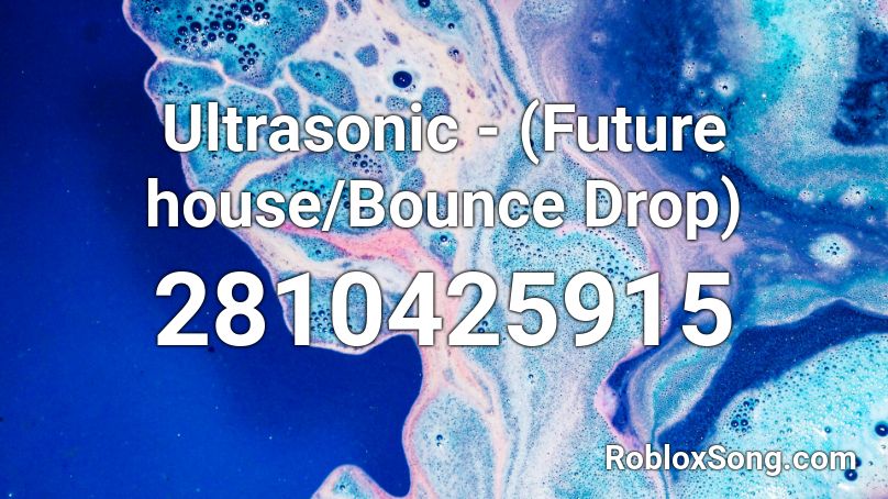 Ultrasonic - (Future house/Bounce Drop)  Roblox ID