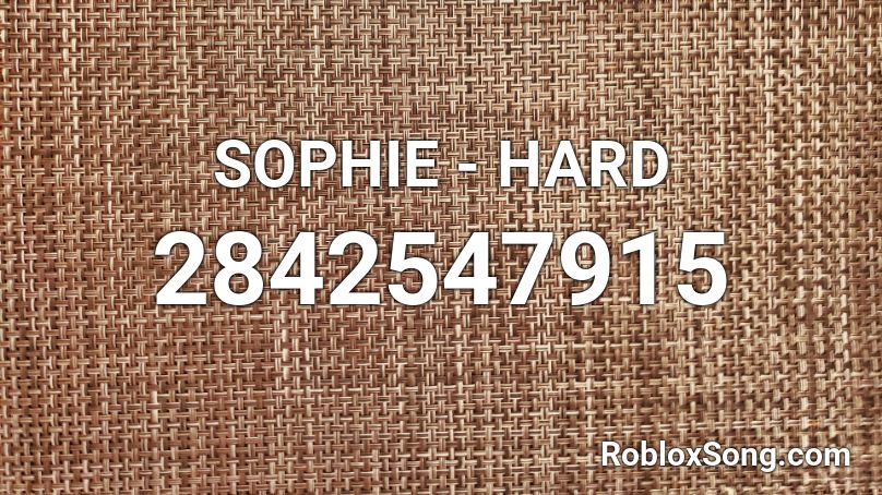 SOPHIE - HARD Roblox ID