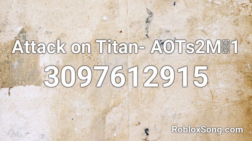 Attack on Titan- AOTs2M他1 Roblox ID