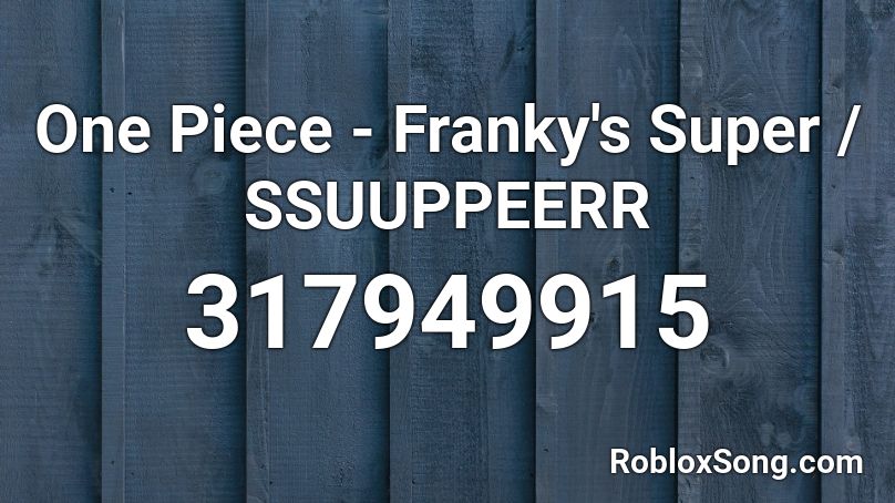 One Piece - Franky's Super / SSUUPPEERR Roblox ID