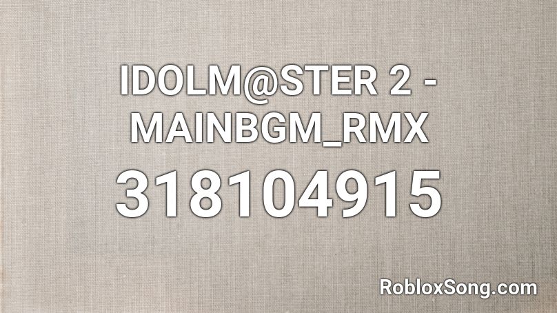 IDOLM@STER 2 - MAINBGM_RMX Roblox ID
