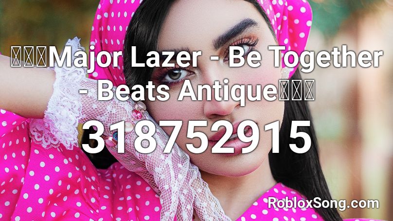 【🔊】Major Lazer - Be Together - Beats Antique【🔊】 Roblox ID