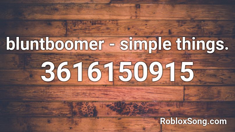 bluntboomer - simple things. Roblox ID