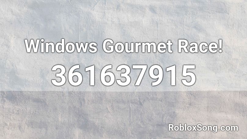 Windows Gourmet Race Roblox Id Roblox Music Codes - gourmet race loud roblox id
