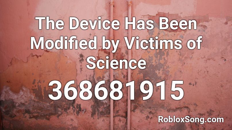 The Device Has Been Modified by Victims of Science Roblox ID