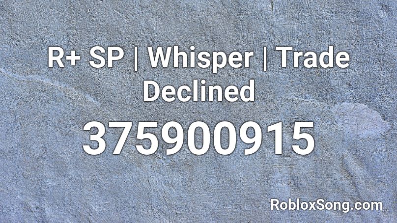 R+ SP | Whisper | Trade Declined Roblox ID
