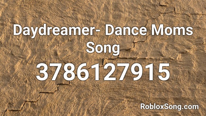 Daydreamer- Dance Moms Song Roblox ID