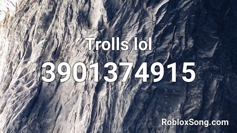 Trolls lol Roblox ID