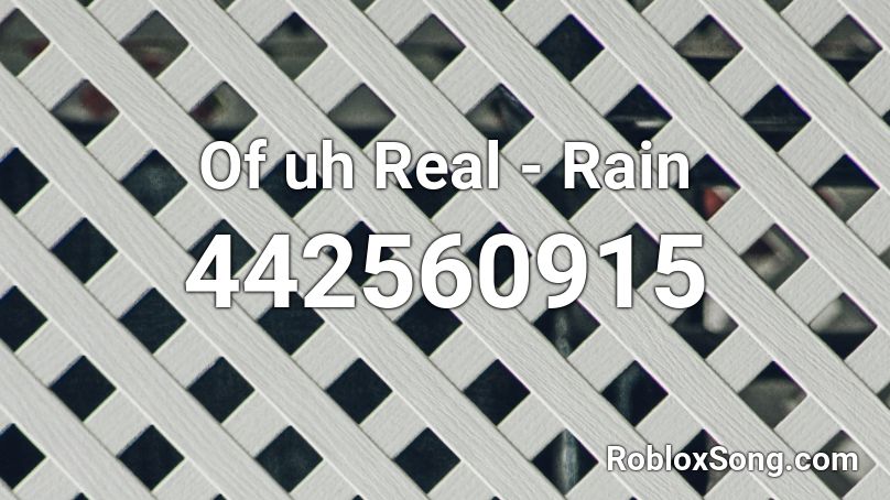 Of uh Real - Rain Roblox ID